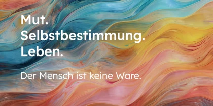 Mut. Selbstbestimmung. Leben. Dies ist der Claim.